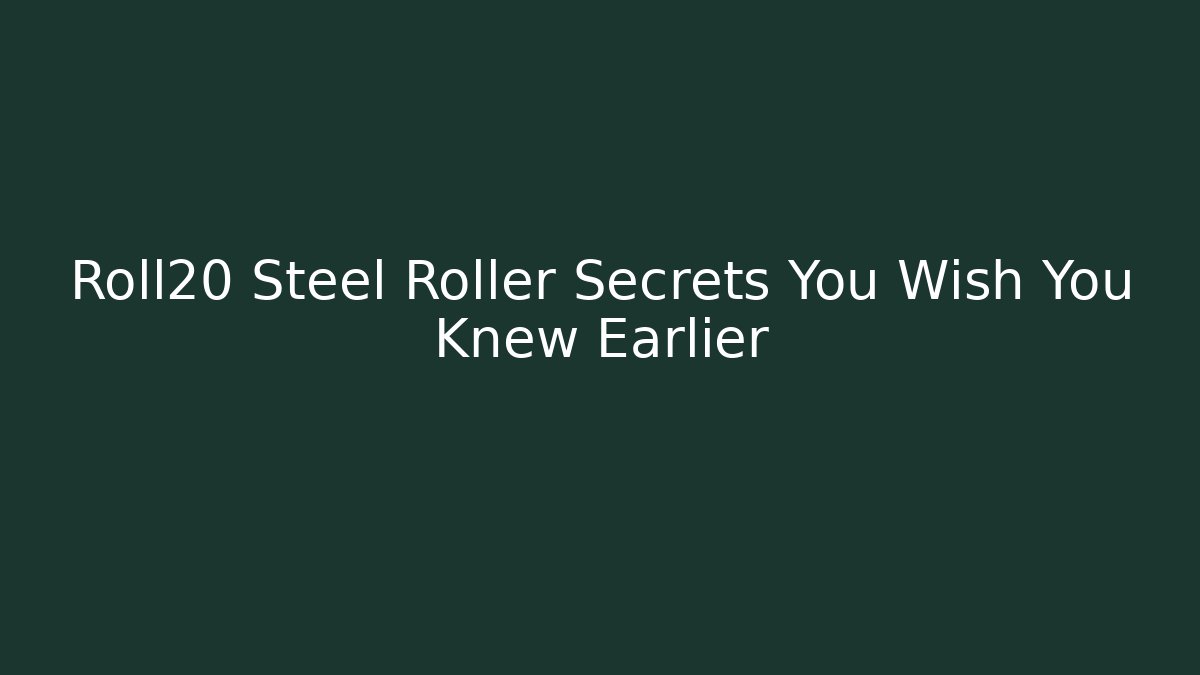Roll20 Steel Roller Secrets You Wish You Knew Earlier