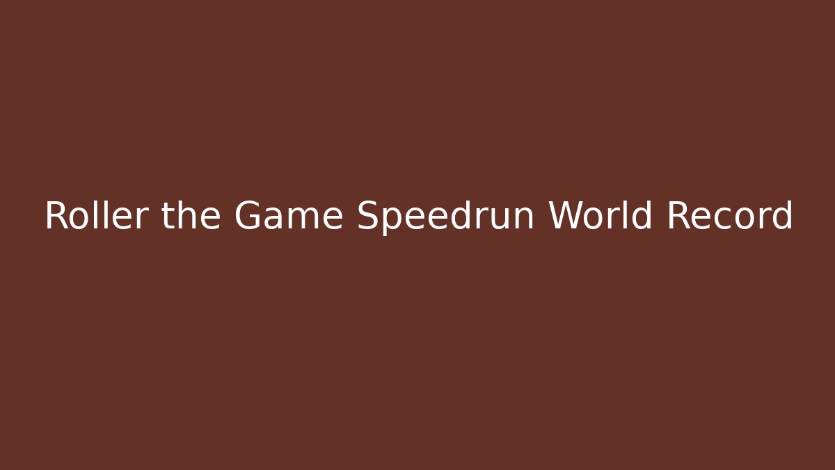 Roller the Game Speedrun World Record