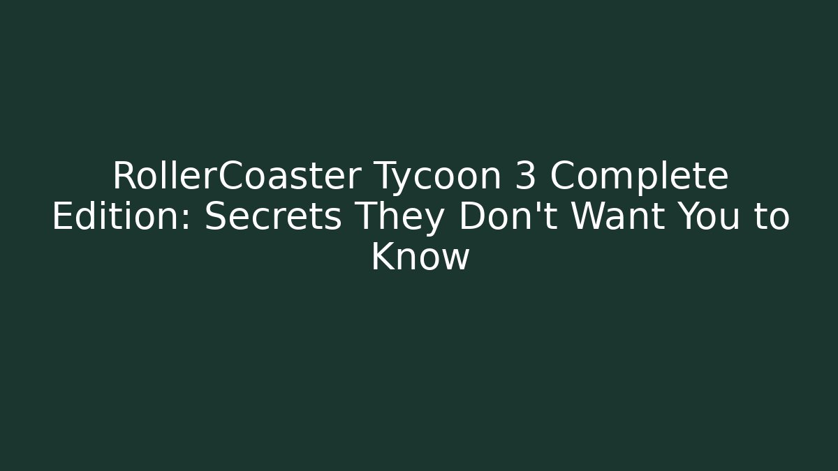RollerCoaster Tycoon 3 Complete Edition: Secrets They Don't Want You to Know - Critter Realm