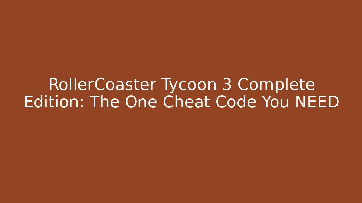 RollerCoaster Tycoon 3 Complete Edition: The One Cheat Code You NEED