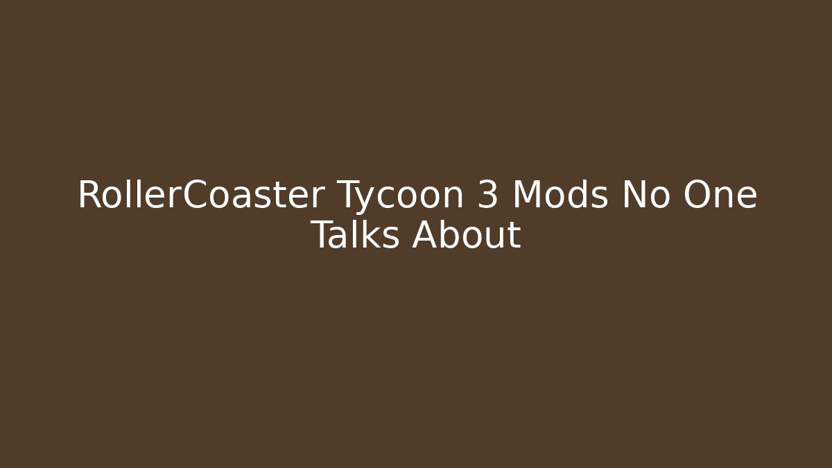 RollerCoaster Tycoon 3 Mods No One Talks About