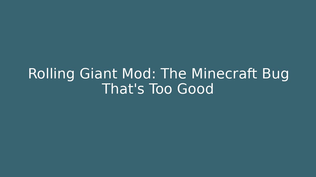 Rolling Giant Mod: The Minecraft Bug That's Too Good