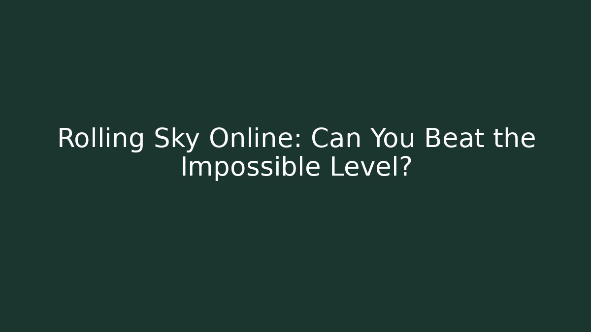 Rolling Sky Online: Can You Beat the Impossible Level?