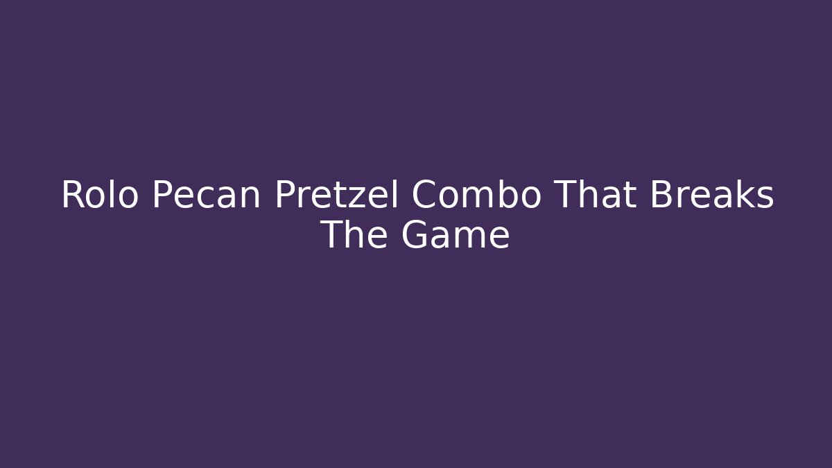 Rolo Pecan Pretzel Combo That Breaks The Game