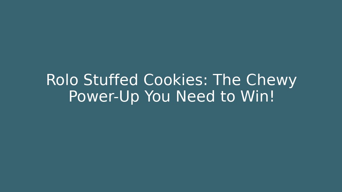 Rolo Stuffed Cookies: The Chewy Power-Up You Need to Win!