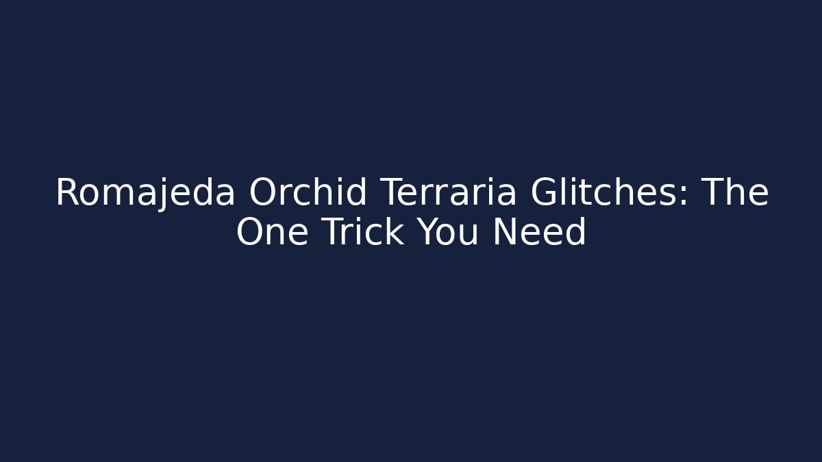 Romajeda Orchid Terraria Glitches: The One Trick You Need - Critter Realm