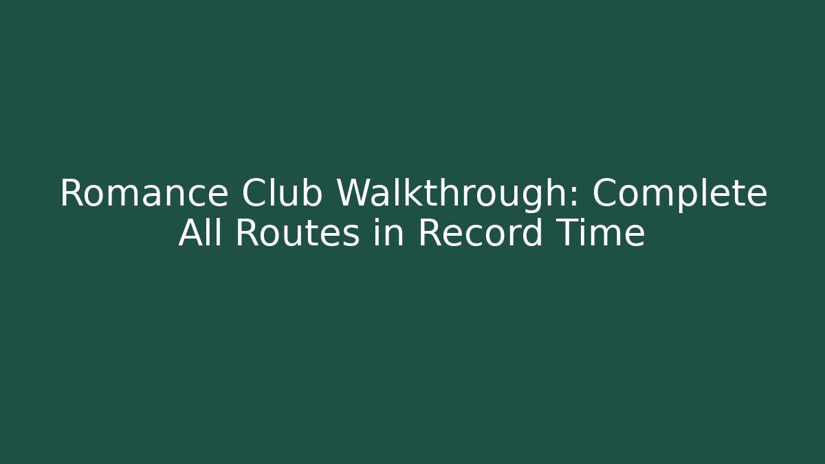 Romance Club Walkthrough: Complete All Routes in Record Time