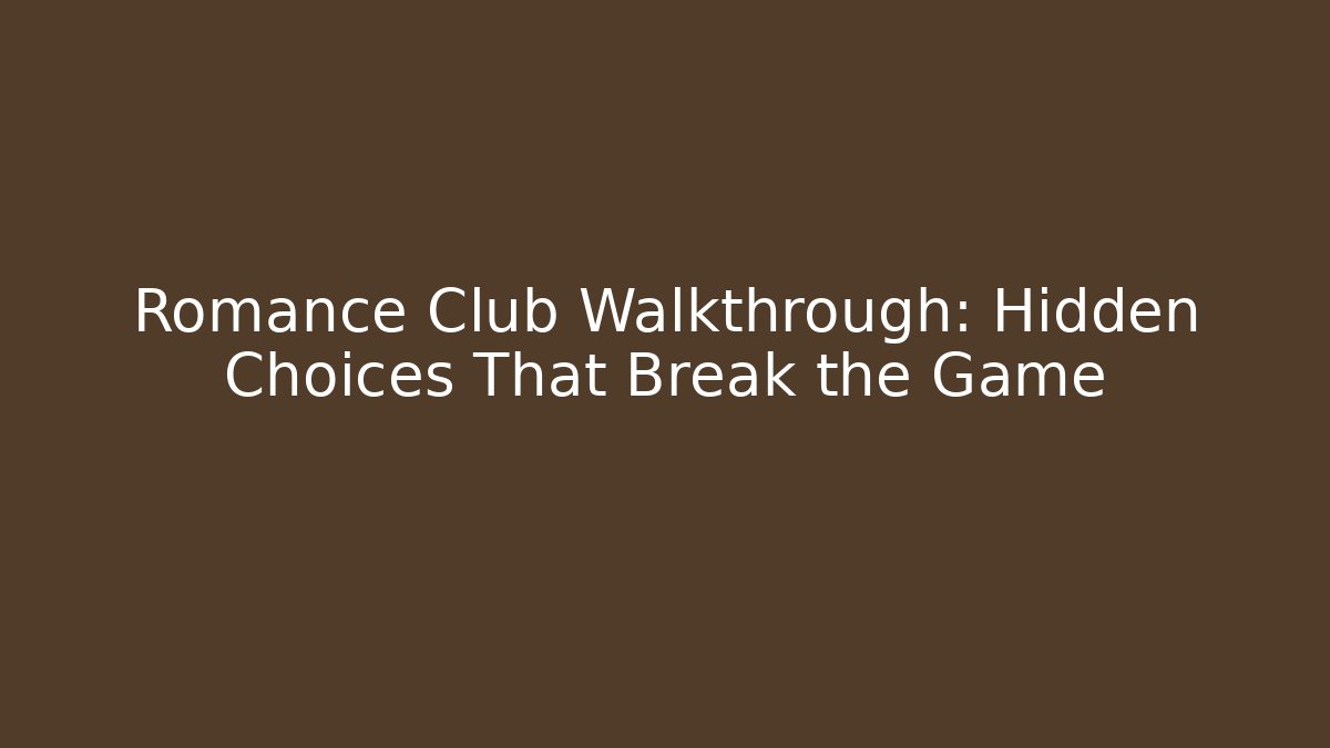 Romance Club Walkthrough: Hidden Choices That Break the Game