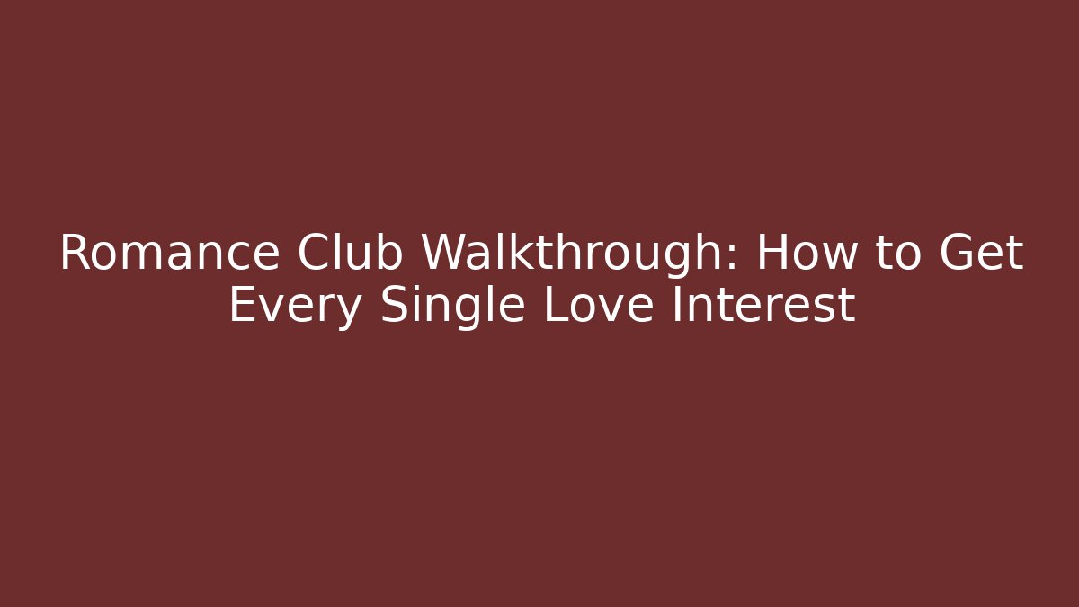 Romance Club Walkthrough: How to Get Every Single Love Interest