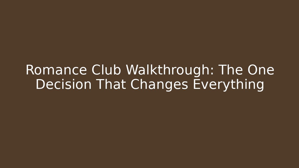 Romance Club Walkthrough: The One Decision That Changes Everything