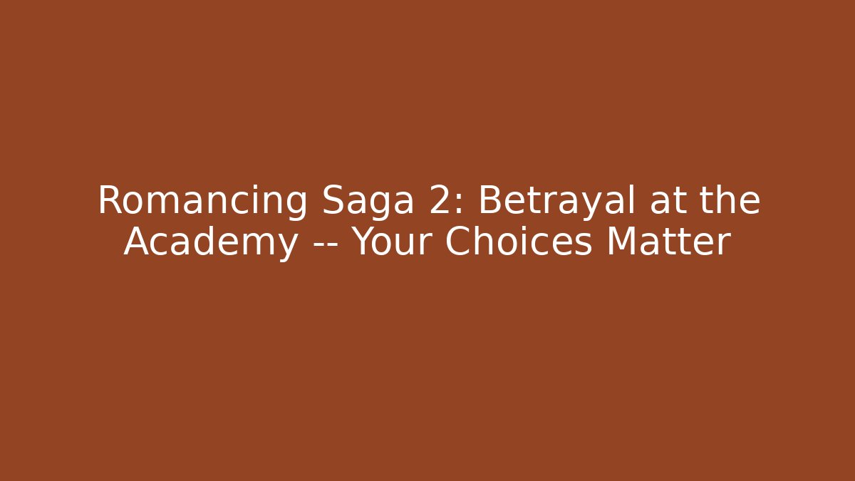 Romancing Saga 2: Betrayal at the Academy — Your Choices Matter