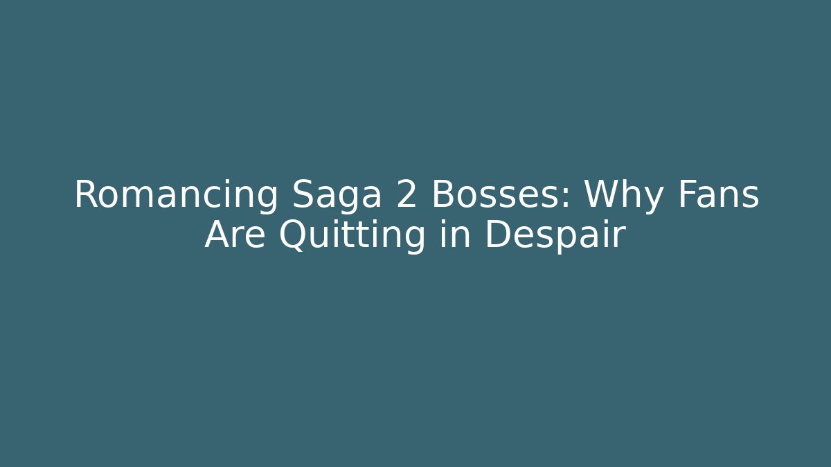 Romancing Saga 2 Bosses: Why Fans Are Quitting in Despair
