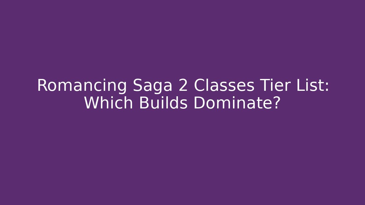 Romancing Saga 2 Classes Tier List: Which Builds Dominate?