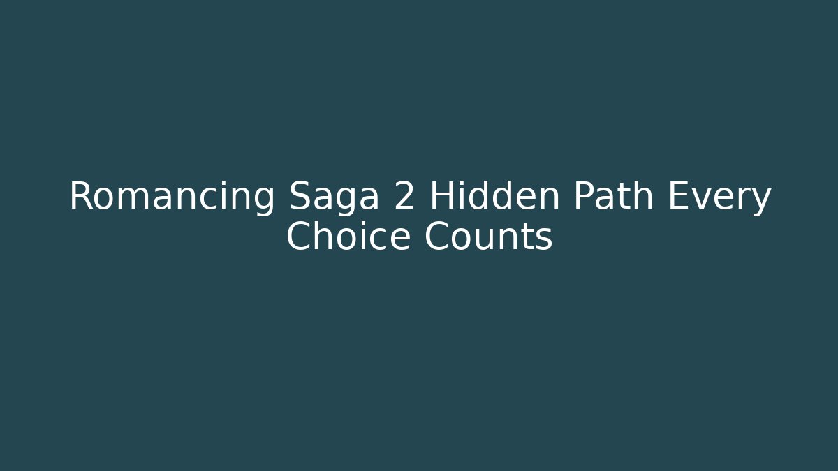 Romancing Saga 2 Hidden Path Every Choice Counts - Critter Realm
