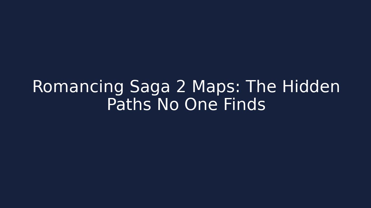 Romancing Saga 2 Maps: The Hidden Paths No One Finds