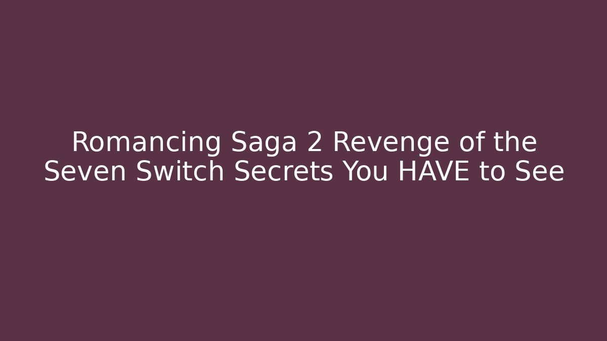 Romancing Saga 2 Revenge of the Seven Switch Secrets You HAVE to See