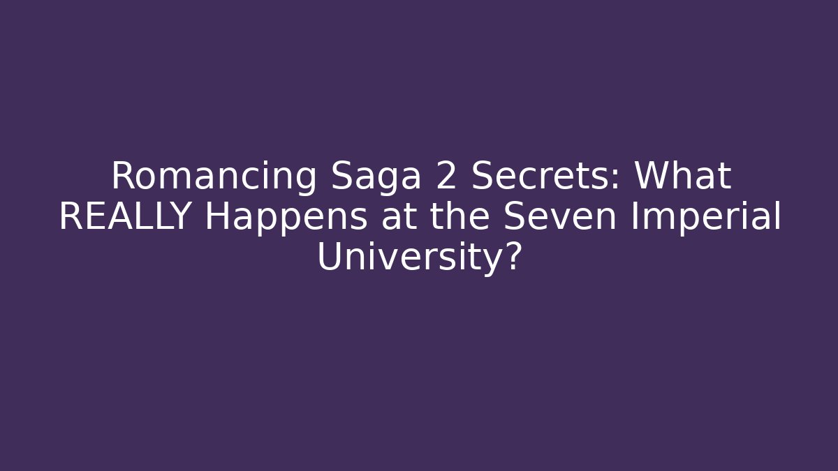 Romancing Saga 2 Secrets: What REALLY Happens at the Seven Imperial University?