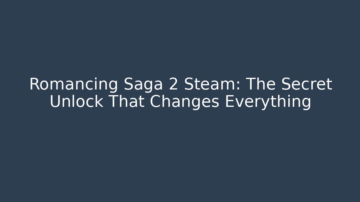 Romancing Saga 2 Steam: The Secret Unlock That Changes Everything