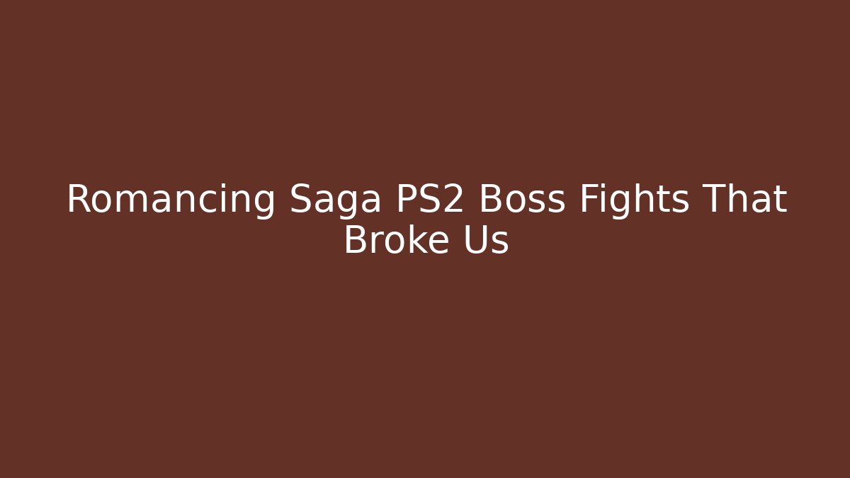 Romancing Saga PS2 Boss Fights That Broke Us