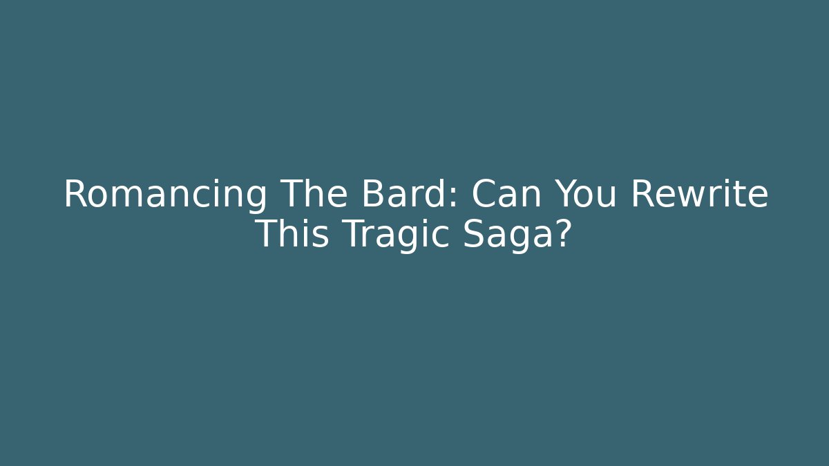 Romancing The Bard: Can You Rewrite This Tragic Saga?