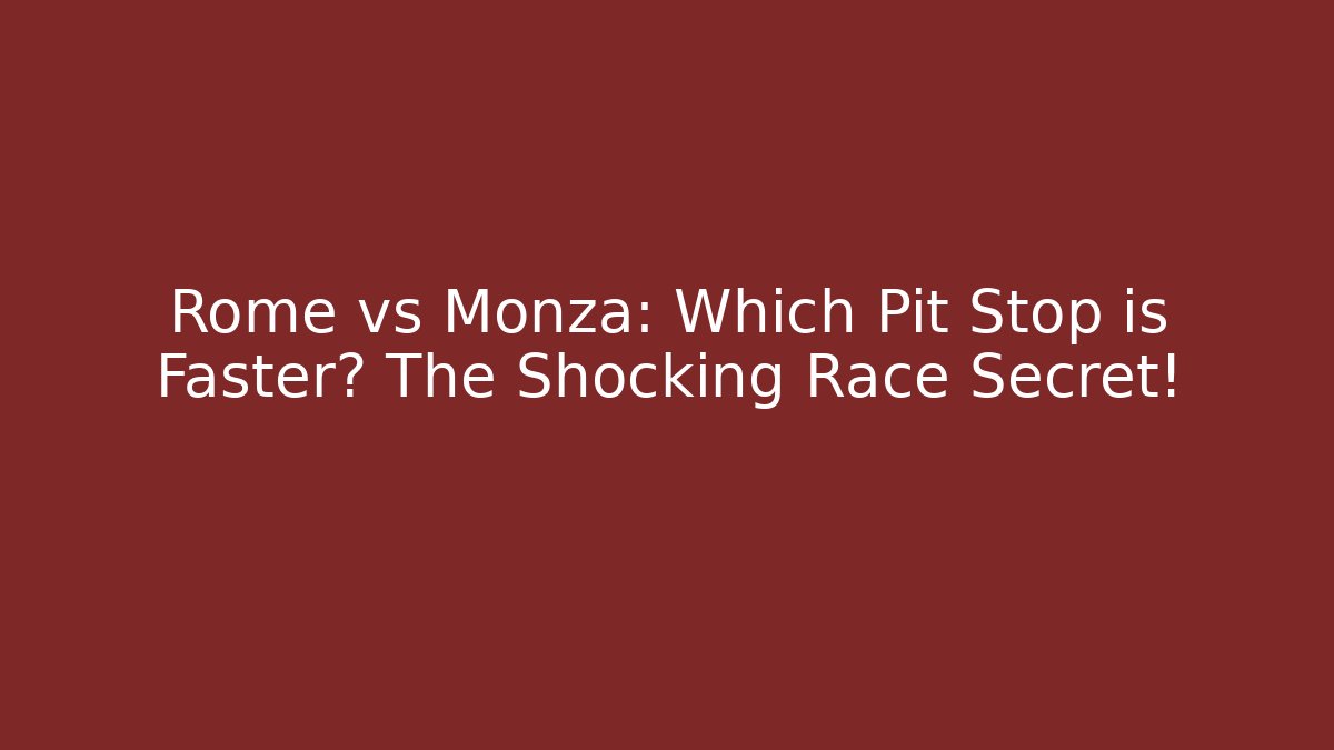 Rome vs Monza: Which Pit Stop is Faster? The Shocking Race Secret!