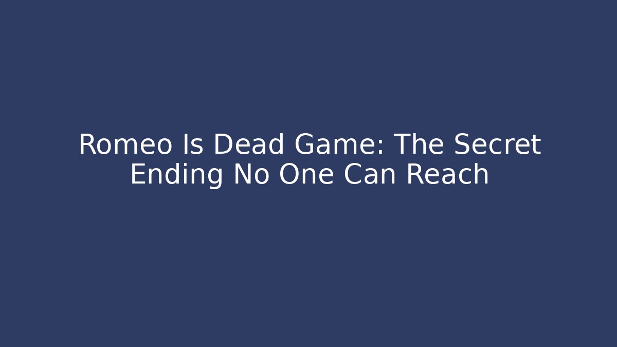 Romeo Is Dead Game: The Secret Ending No One Can Reach