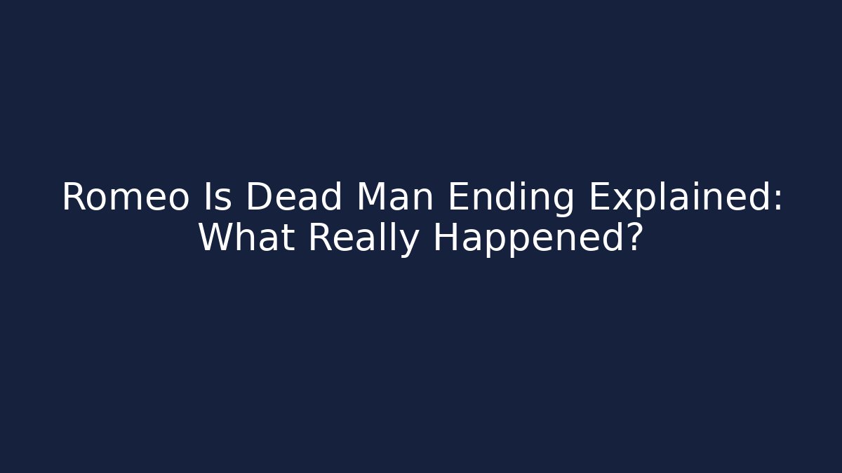 Romeo Is Dead Man Ending Explained: What Really Happened?