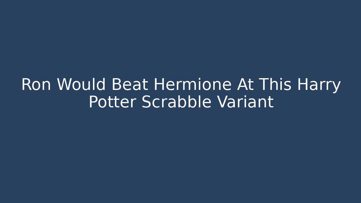 Ron Would Beat Hermione At This Harry Potter Scrabble Variant - Critter Realm
