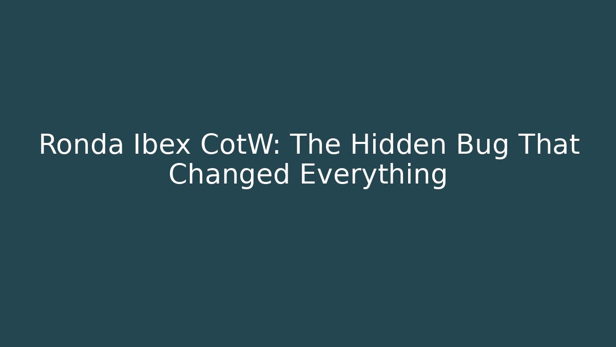 Ronda Ibex CotW: The Hidden Bug That Changed Everything