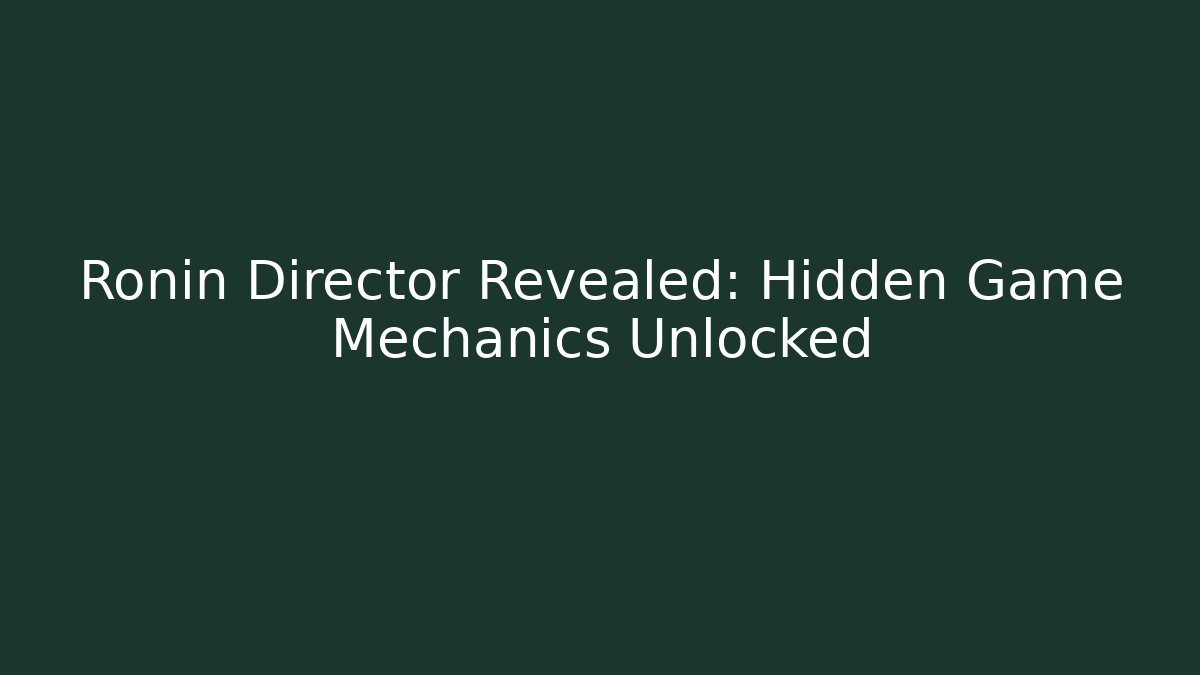 Ronin Director Revealed: Hidden Game Mechanics Unlocked