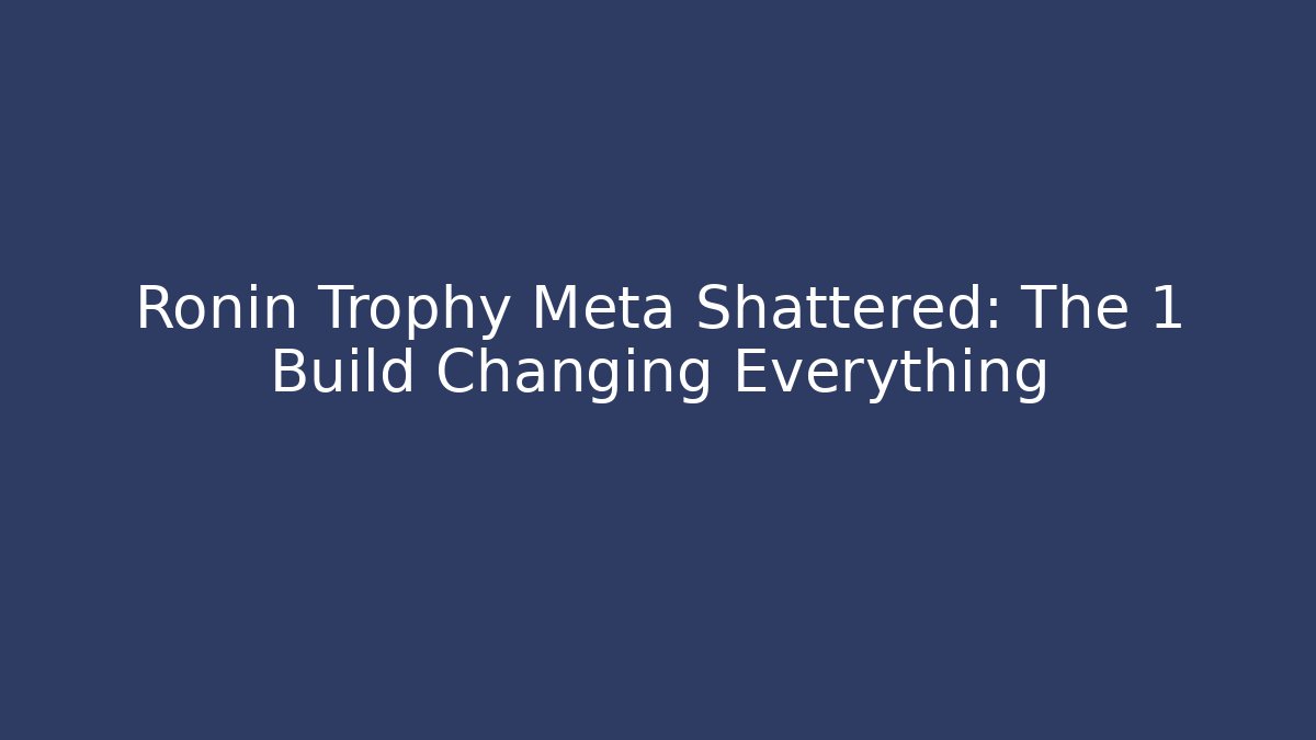 Ronin Trophy Meta Shattered: The 1 Build Changing Everything