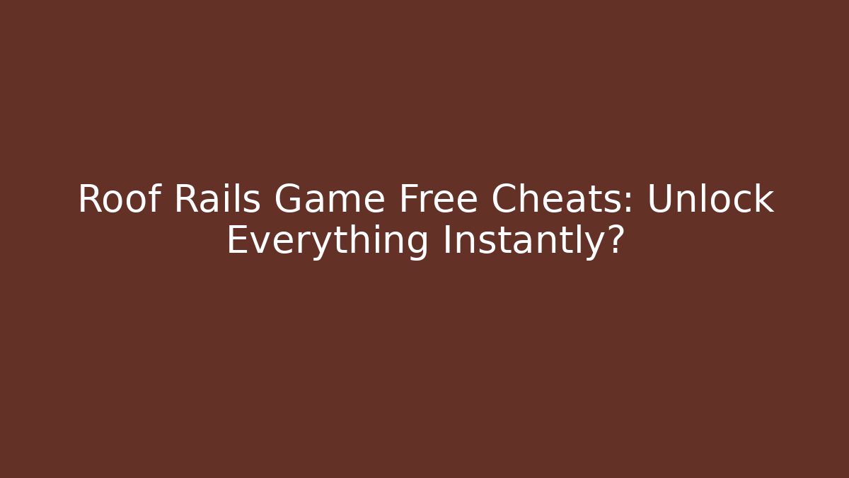 Roof Rails Game Free Cheats: Unlock Everything Instantly?