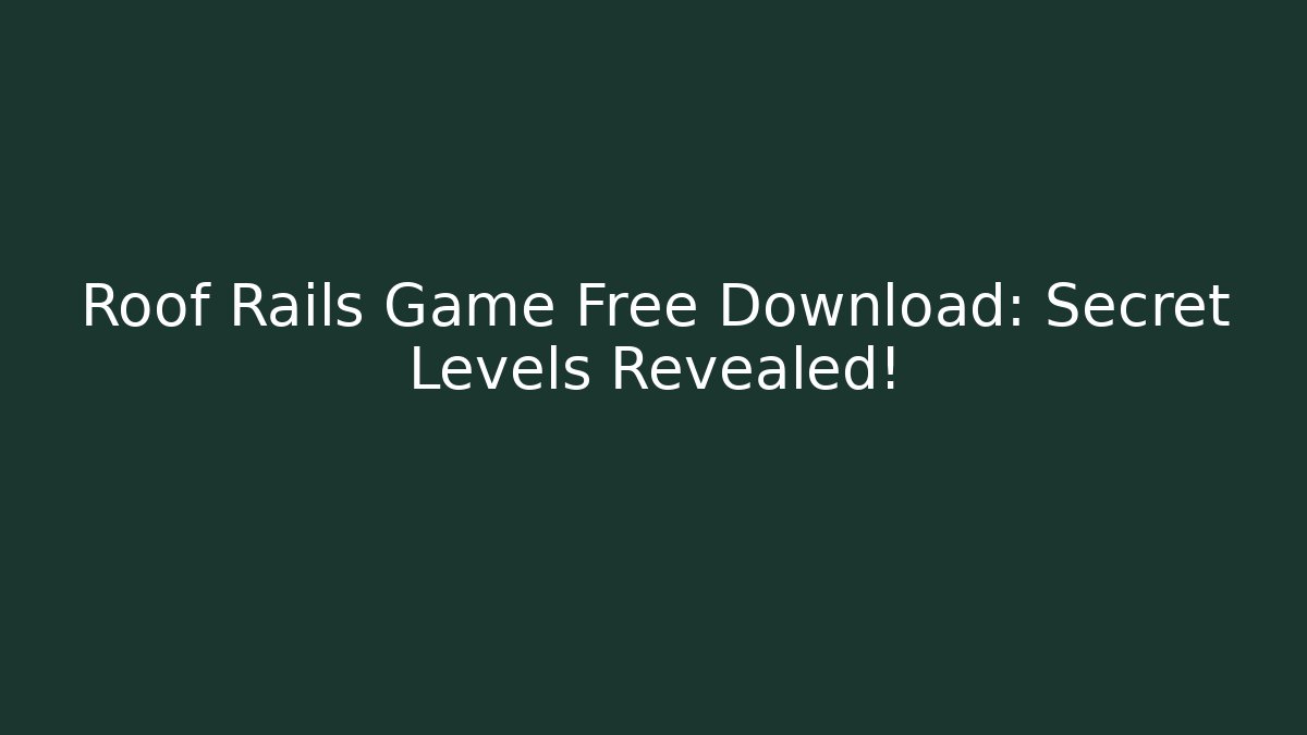 Roof Rails Game Free Download: Secret Levels Revealed!