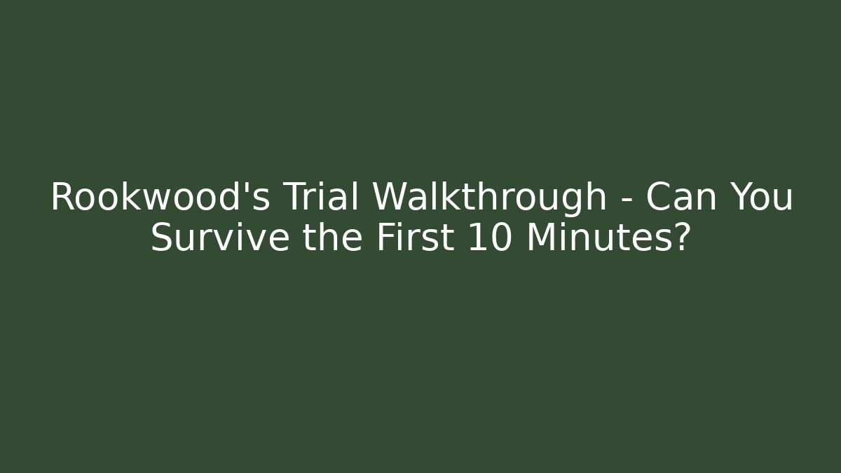 Rookwood's Trial Walkthrough - Can You Survive the First 10 Minutes?