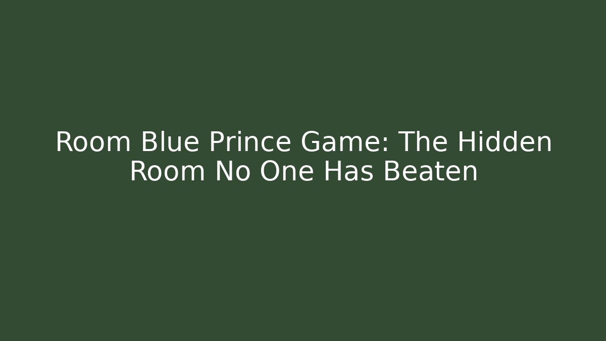 Room Blue Prince Game: The Hidden Room No One Has Beaten