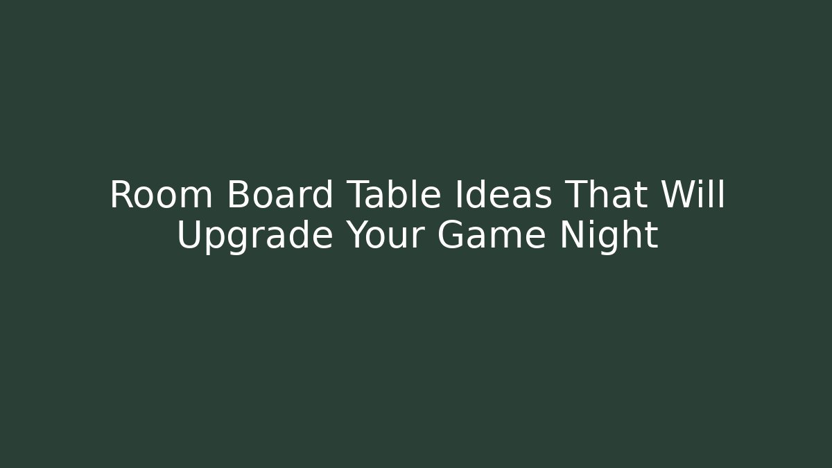 Room Board Table Ideas That Will Upgrade Your Game Night - Critter Realm