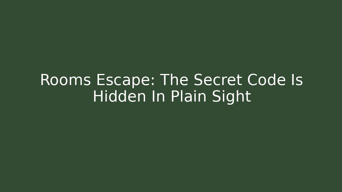 Rooms Escape: The Secret Code Is Hidden In Plain Sight