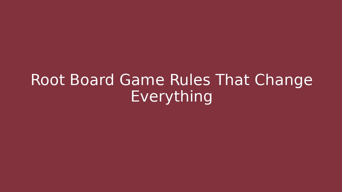 Root Board Game Rules That Change Everything
