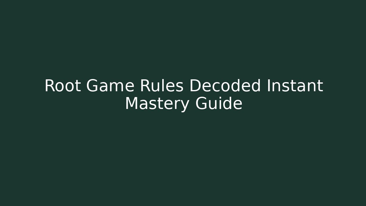 Root Game Rules Decoded Instant Mastery Guide