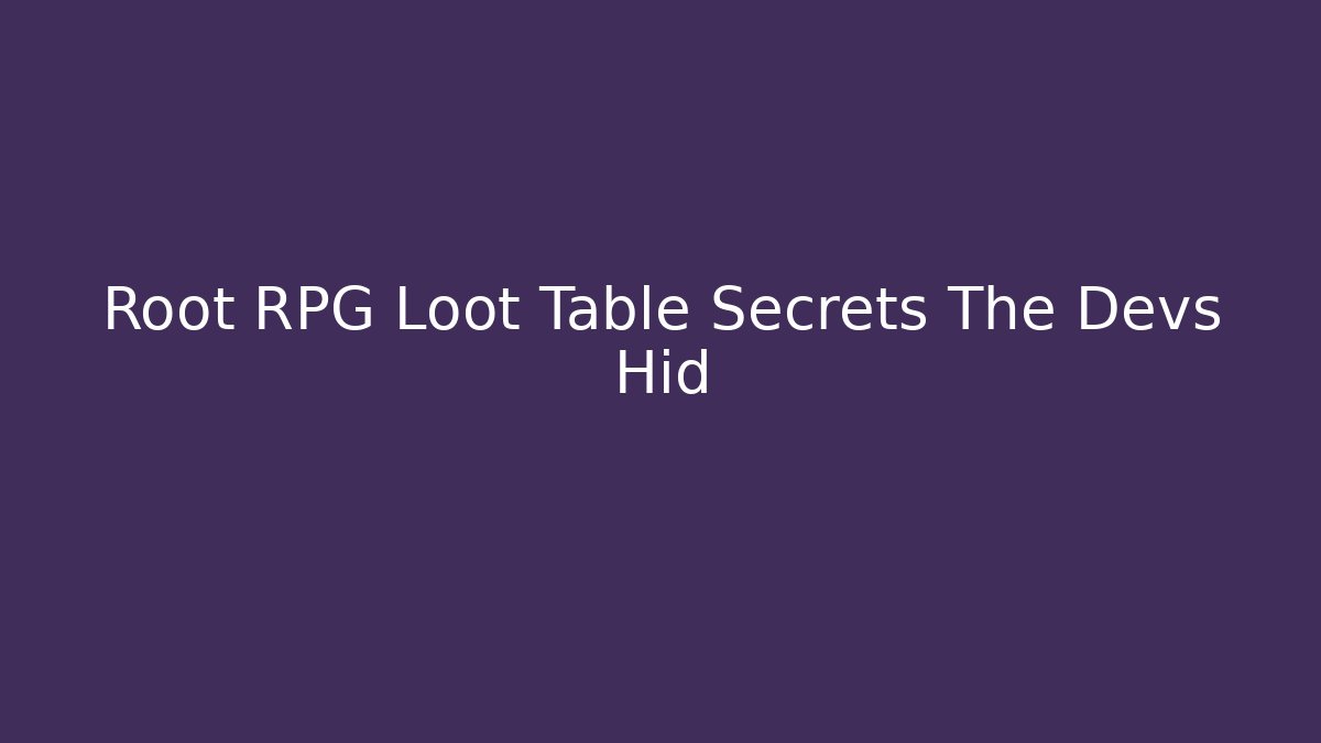Root RPG Loot Table Secrets The Devs Hid