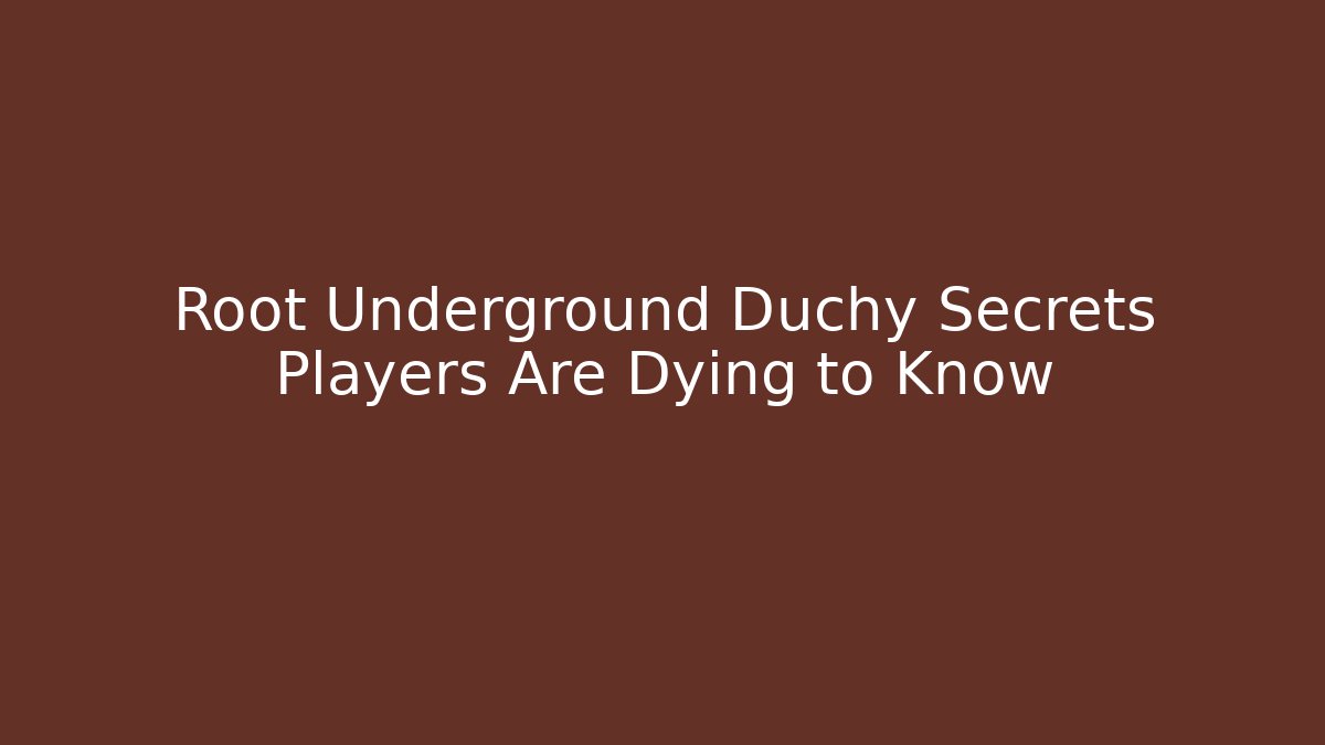 Root Underground Duchy Secrets Players Are Dying to Know