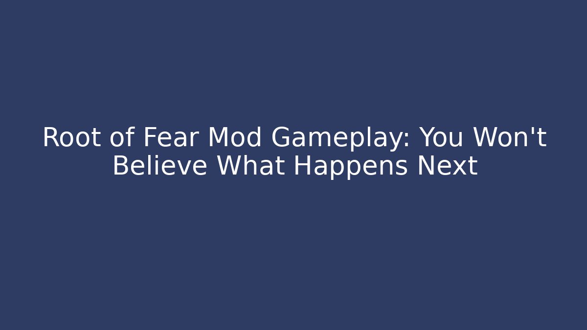 Root of Fear Mod Gameplay: You Won't Believe What Happens Next