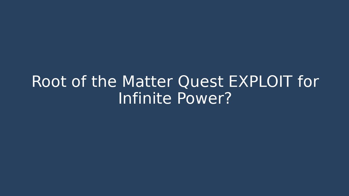 Root of the Matter Quest EXPLOIT for Infinite Power? - Critter Realm