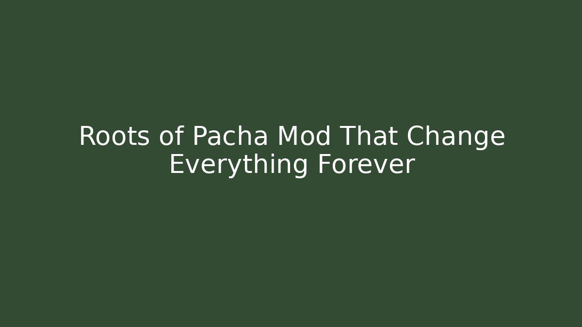 Roots of Pacha Mod That Change Everything Forever