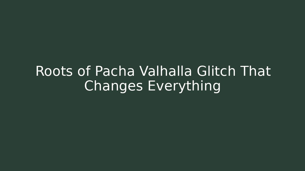 Roots of Pacha Valhalla Glitch That Changes Everything