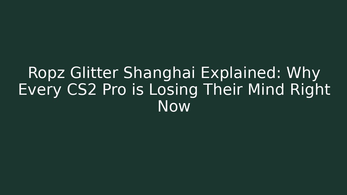 Ropz Glitter Shanghai Explained: Why Every CS2 Pro is Losing Their Mind Right Now - Critter Realm