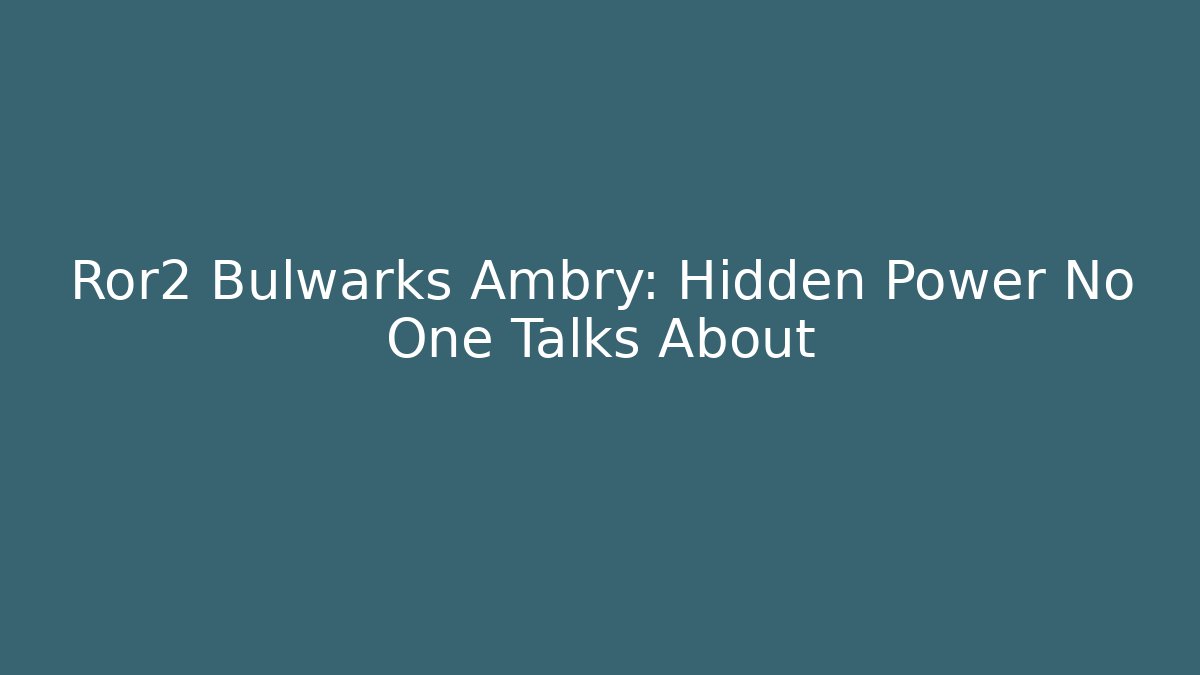 Ror2 Bulwarks Ambry: Hidden Power No One Talks About
