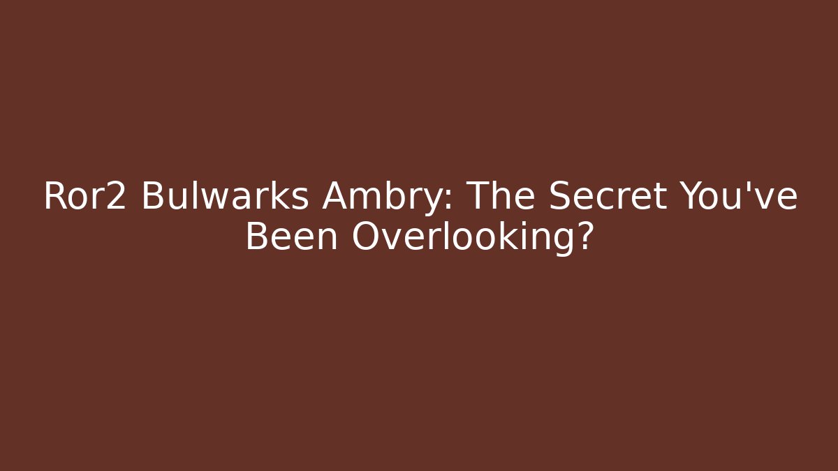 Ror2 Bulwarks Ambry: The Secret You've Been Overlooking?