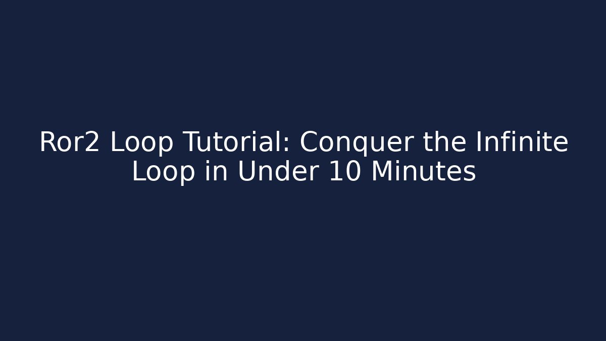 Ror2 Loop Tutorial: Conquer the Infinite Loop in Under 10 Minutes
