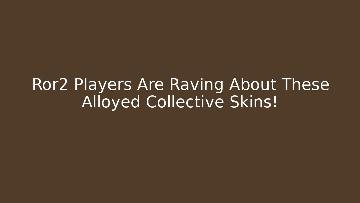 Ror2 Players Are Raving About These Alloyed Collective Skins!